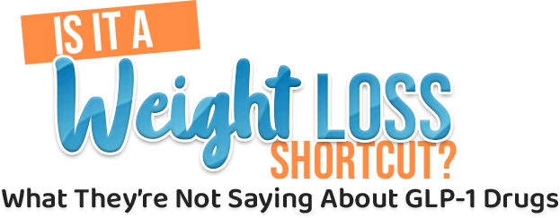 Is It A Weight Loss Shortcut? What They’re Not Saying About GLP-1 Drugs